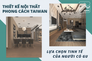 Thiết kế nội thất phong cách Taiwan: Lựa chọn tinh tế của người có GU