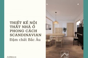 Thiết kế nội thất nhà ở phong cách Scandinavian – đậm chất Bắc Âu